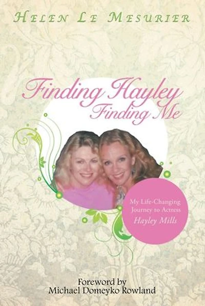 Finding Hayley Me: My Life-changing Journey To Actress Mills