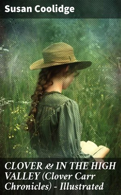 CLOVER & IN THE HIGH VALLEY (Clover Carr Chronicles) - Illustrated: Enriched edition. A Charming Tale of Young Adulthood and Family Bonds