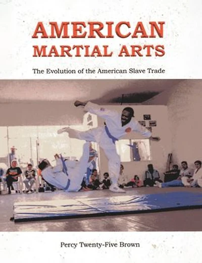 AMERICAN MARTIAL ARTS: The Evolution of the American Slave Trade