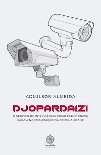 DJOPARDAIZI: O serviço de inteligência como fator-chave para a normalização da criminalidade