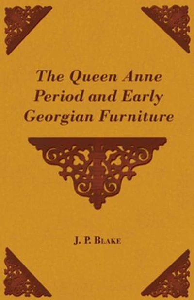 The Queen Anne Period and Early Georgian Furniture