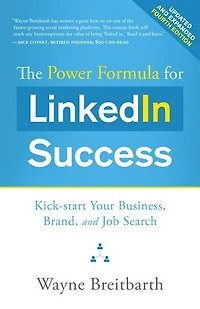 The Power Formula for LinkedIn Success ( - Completely Revised): Kick-start Your Business, Brand, and Job Search