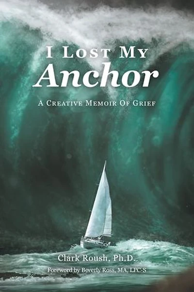 I Lost My Anchor: A Creative Memior of Grief
