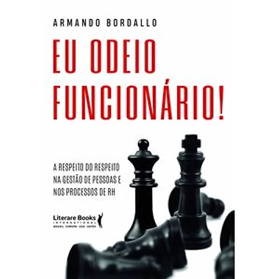 Eu Odeio Funcionário: A Respeito do Respeito na Gestão de Pessoas e nos Processos de RH