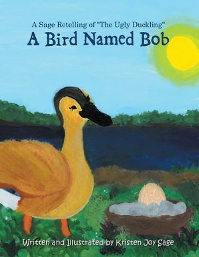A Bird Named Bob: Sage Retelling of "The Ugly Duckling"