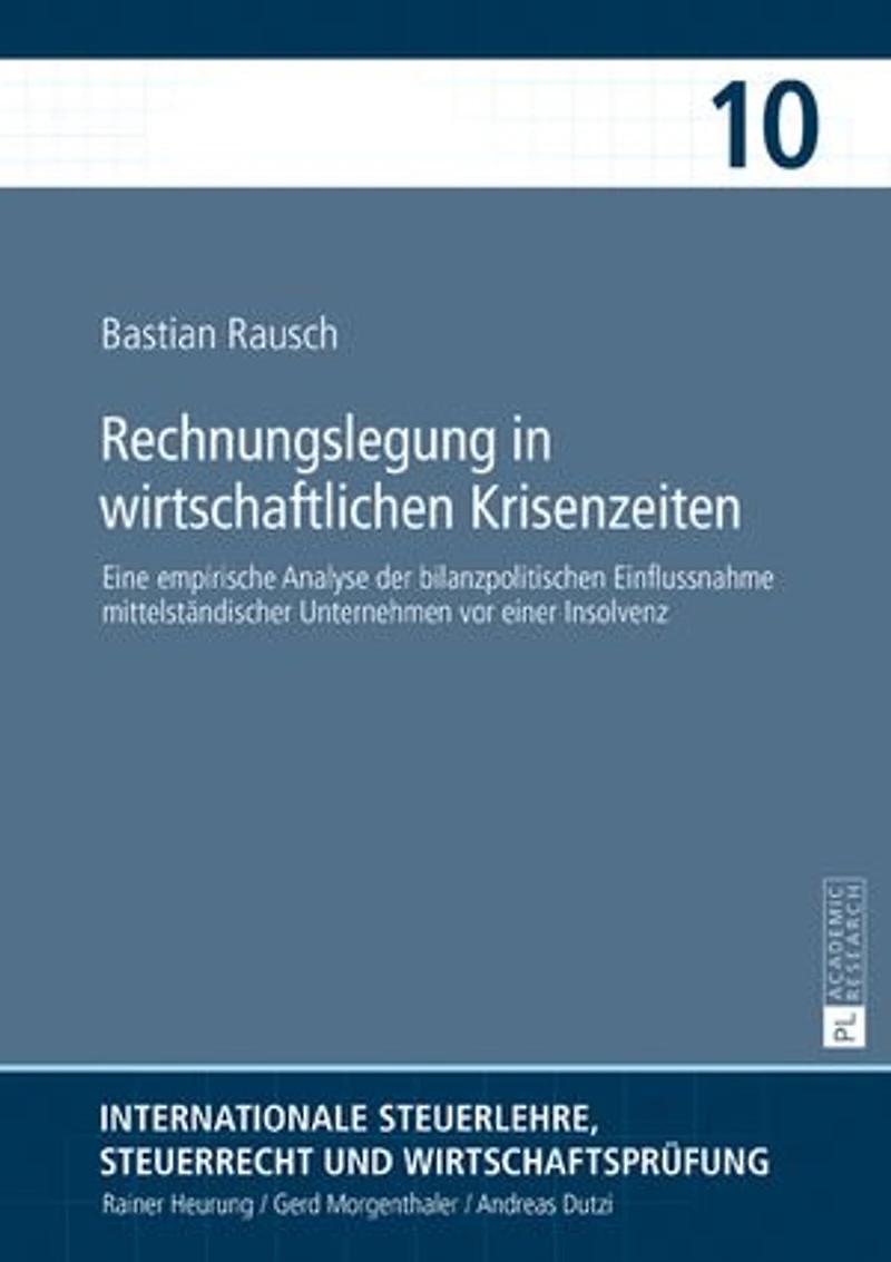 Rechnungslegung wirtschaftlichen Krisenzeiten: Eine empirische Analyse der bilanzpolitischen Einflussnahme mittelstaendischer Unternehmen vor einer Insolvenz