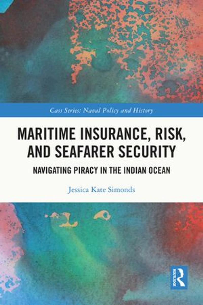 Maritime Insurance, Risk, and Seafarer Security: Navigating Piracy the Indian Ocean