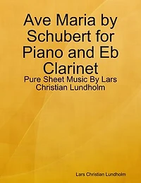 Ave Maria by Schubert for Piano and Eb Clarinet - Pure Sheet Music By Lars Christian Lundholm