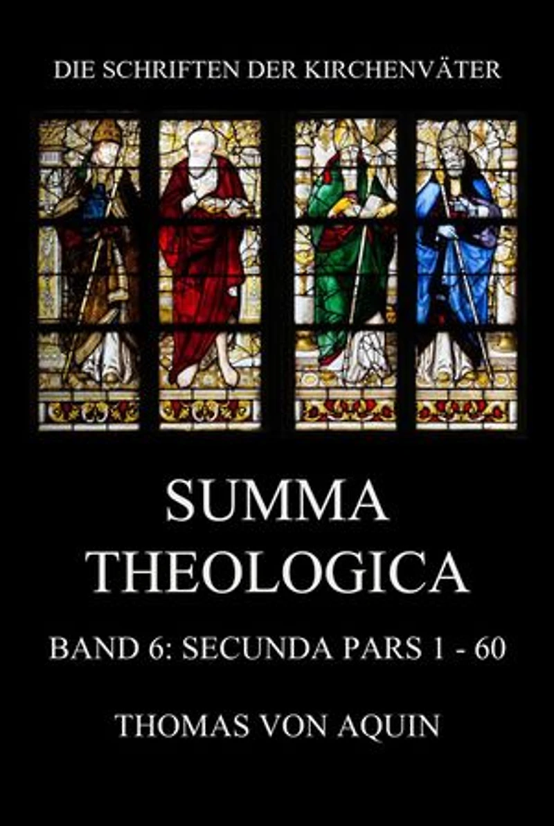 Summa Theologica, Band 6: Secunda Pars, Quaestiones 1 - 60: Summa Theologiae Band 6