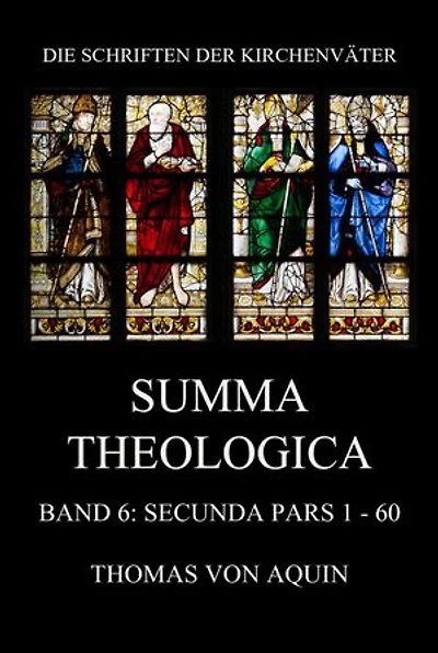 Summa Theologica, Band 6: Secunda Pars, Quaestiones 1 - 60: Summa Theologiae Band 6