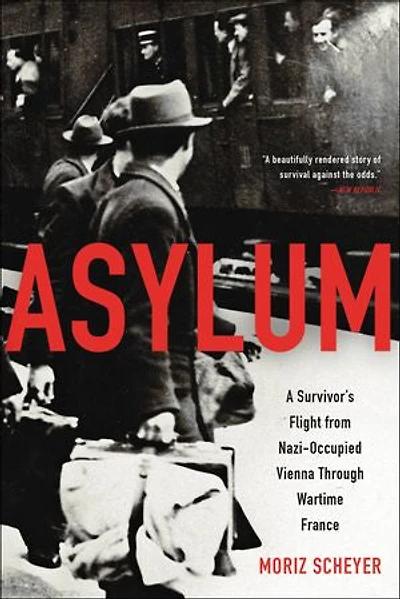 Asylum: A Survivor's Flight From Nazi-occupied Vienna Through Wartime France