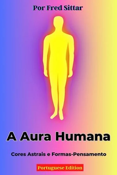 A Aura Humana: Cores Astrais e Formas-Pensamento