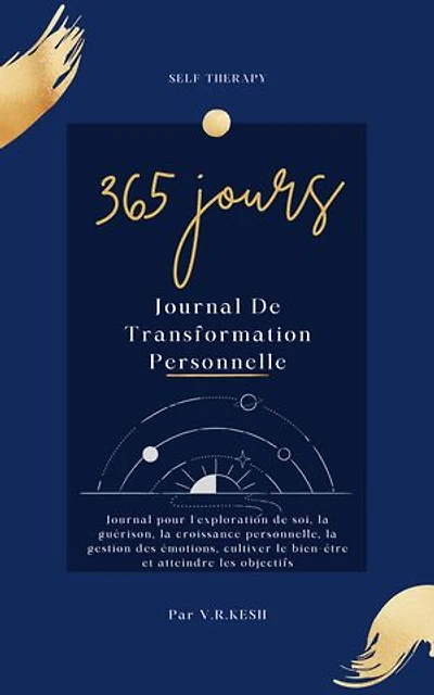 365 Jours Journal De Transformation Personnelle: Journal pour l'exploration de soi, la guérison, la croissance personnelle, la gestion des émotions, cultiver le bien-être et atteindre les objectifs