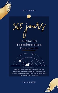 365 Jours Journal De Transformation Personnelle: Journal pour l'exploration de soi, la guérison, la croissance personnelle, la gestion des émotions, cultiver le bien-être et atteindre les objectifs