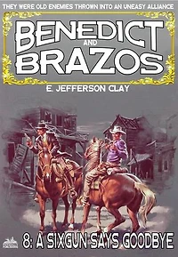 Benedict and Brazos 08: A Six-Gun Says Goodbye