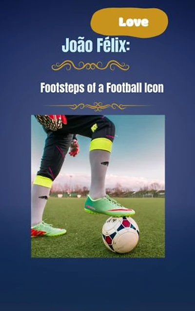 João Félix:: Footsteps of a Football Icon