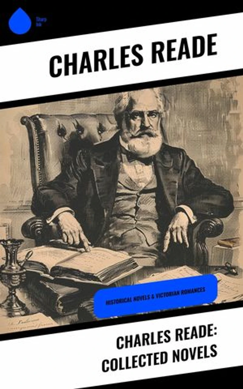 Charles Reade: Collected Novels: Historical Novels & Victorian Romances