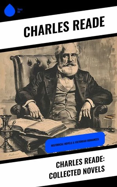 Charles Reade: Collected Novels: Historical Novels & Victorian Romances