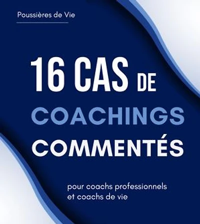 16 Cas de Coachings Commentés: pour coachs professionnels et coachs de vie
