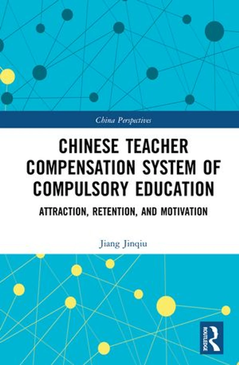 Chinese Teacher Compensation System of Compulsory Education: Attraction, Retention, and Motivation