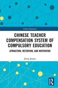 Chinese Teacher Compensation System of Compulsory Education: Attraction, Retention, and Motivation