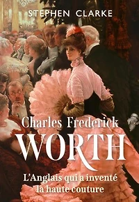 Charles Frederick Worth, l'Anglais qui a inventé la haute couture