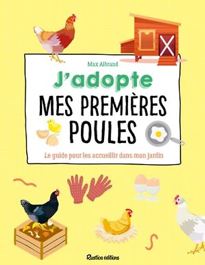 J'adopte mes premières poules: Le guide pour les accueillir dans mon jardin