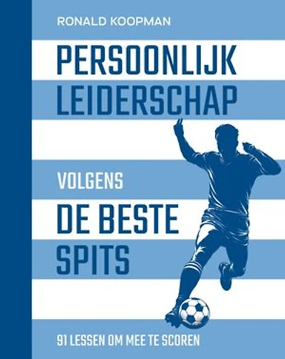 Persoonlijk leiderschap volgens de beste spits: 91 lessen om mee te scoren