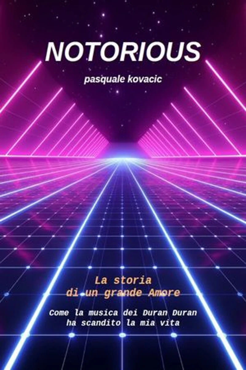 NOTORIOUS La storia di un grande Amore: Come la musica dei Duran Duran ha scandito la mia vita (Anche in versione Audiolibro - Voce Autore)