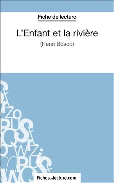 L'Enfant et la rivière de Henri Bosco (Fiche lecture): Analyse complète l'oeuvre