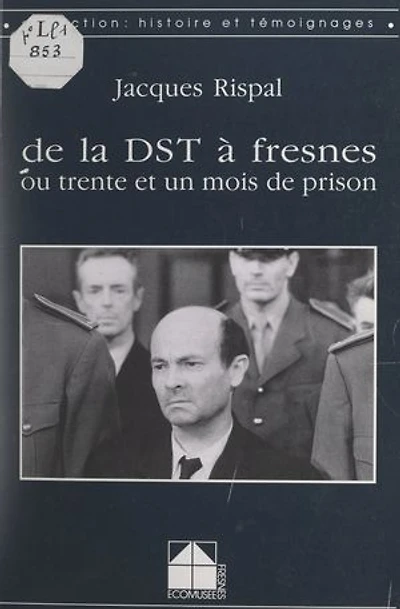 De la DST à Fresnes: Ou Trente et un mois de prison