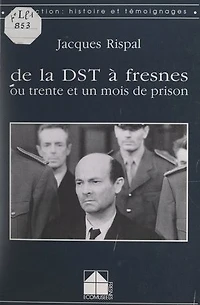 De la DST à Fresnes: Ou Trente et un mois de prison