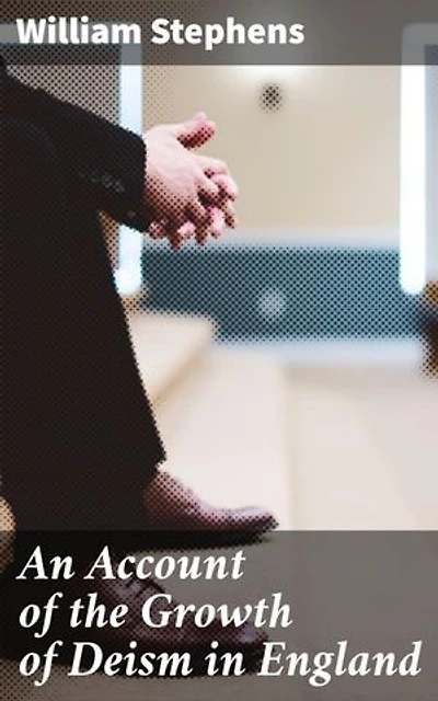 An Account of the Growth of Deism in England: Unveiling the Dawn of Deistic Ideas in England