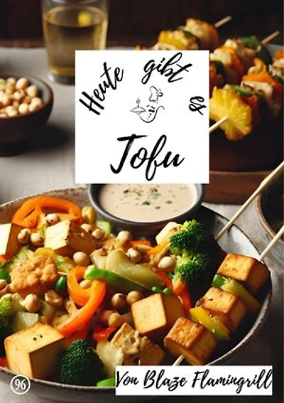 Heute gibt es - Tofu: 30 tolle Tofu Rezepte
