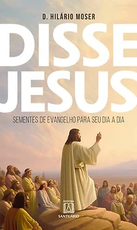 Disse Jesus: Sementes de evangelho para seu dia a dia