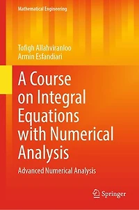 A Course On Integral Equations With Numerical Analysis: Advanced Analysis
