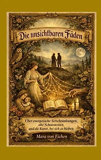 Die unsichtbaren Fäden: Über energetische Verschränkungen, alte Schutzweisen und die Kunst, bei sich zu bleiben