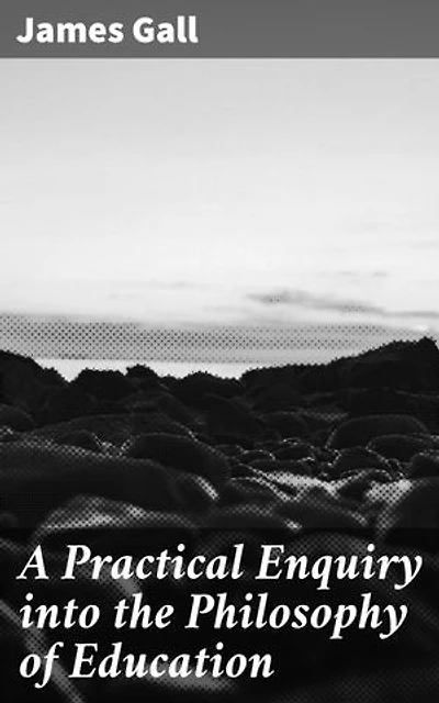 A Practical Enquiry into the Philosophy of Education: Exploring Educational Theory and Practice in Modern Education