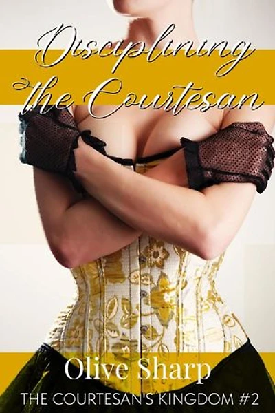 Disciplining the Courtesan: The Courtesan's Kingdom, #2