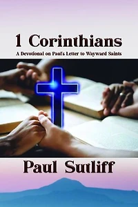 1 Corinthians: A Devotional of Paul's Letter To Wayward Saints