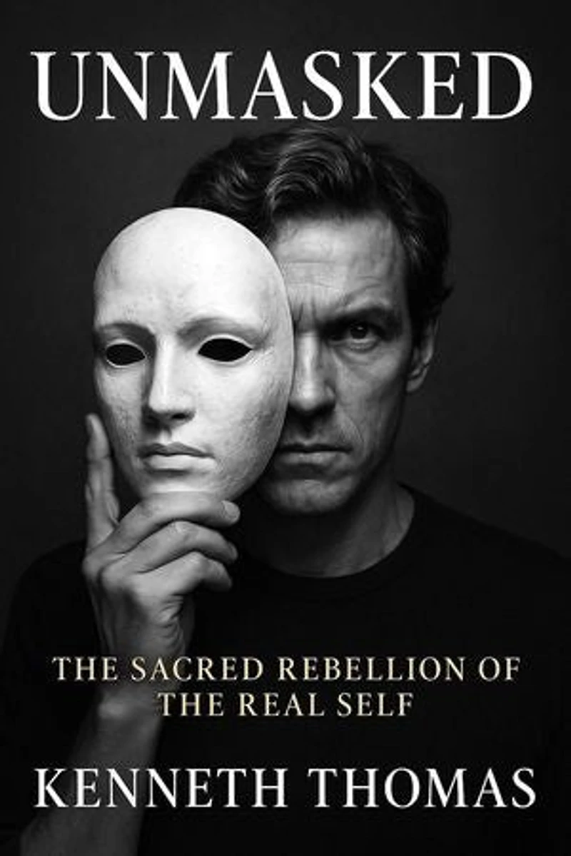 UNMASKED The Sacred Rebellion of the Real Self: Undone Series, #2