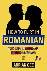 How to Flirt in Romanian: Your Guide to Dating and Flirting in Romanian