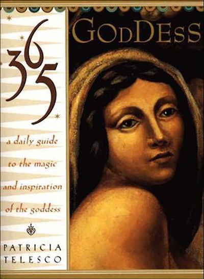 365 Goddess: A Daily Guide To The Magic And Inspiration Of Goddess