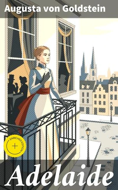 Adelaide: Bereicherte Ausgabe. Eine Reise durch Liebe, Pflicht und Freiheit im 19. Jahrhundert