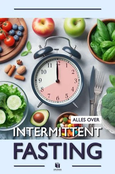 Alles over intermittent fasting: Een dieet-revolutie binnen afvallen & vetverbranding