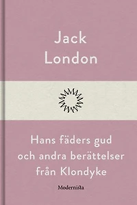 Hans fäders gud och andra berättelser från Klondyke