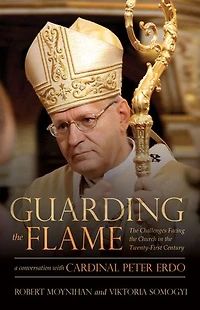 Guarding the Flame: Challenges Facing Church Twenty-First Century: A Conversation With Cardinal Peter Erdő