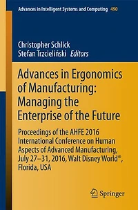 Advances Ergonomics of Manufacturing: Managing the Enterprise Future: Proceedings AHFE 2016 International Conference on Human Aspects Advanced Manufacturing, July 27-31, 2016, Walt Disney World , Florida, USA