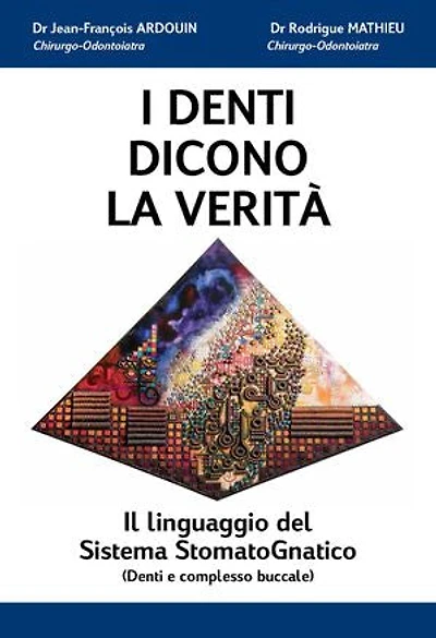 I DENTI DICONO LA VERITÀ: Il linguaggio del Sistema StomatoGnatico (Denti e complesso buccale)