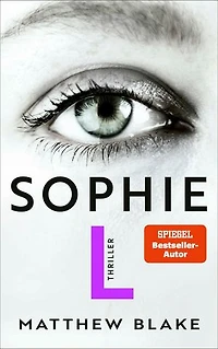 Sophie L.: Thriller | Raffinierte Psychospannung von dem Autor des Bestsellers »Anna O.«